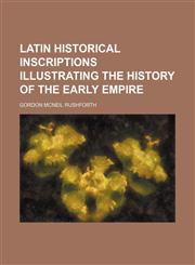 Latin historical inscriptions illustrating the history of the early empire,115475846X,9781154758467