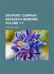 Drapers' Company research memoirs Volume 1-7; Technical series,1236456815,9781236456816