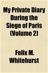 My Private Diary During the Siege of Paris (Volume 2),1154792706,9781154792706