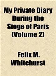My Private Diary During the Siege of Paris (Volume 2),1154792706,9781154792706