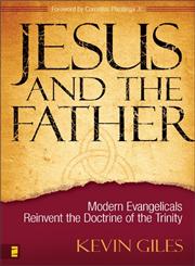 Jesus and the Father Modern Evangelicals Reinvent the Doctrine of the Trinity,0310266645,9780310266648