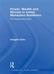 Power, Wealth and Women in Indian Mahayana Buddhism The Gandavyuha-sutra,0415500087,9780415500081