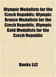 Olympic Medalists for the Czech Republic Olympic Bronze Medalists for the Czech Republic, Olympic Gold Medalists for the Czech Republic,1157897673,9781157897675