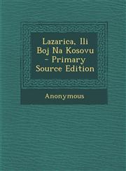 Lazarica, Ili Boj Na Kosovu - Primary Source Edition,1289520216,9781289520212