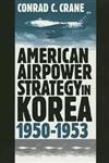American Airpower Strategy in Korea, 1950-1953 1st Printing Edition,0700609911,9780700609918