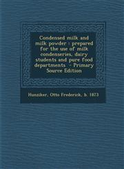Condensed Milk and Milk Powder Prepared for the Use of Milk Condenseries, Dairy Students and Pure Food Departments,1287657893,9781287657897