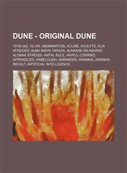 Dune - Original Dune 10193 AG, 12-Uri, Abomination, Acline, Acolyte, Alia Atreides, Alma Mavis Taraza, Almanak en-Ashraf, Aloana Streggi, Amtal Rule, Anirul Corrino, Appendices, Arbelough, Arrakeen, Arrakis, Arrakis Revolt, Artificial intelligence, Ascen,1234657813,9781234657819