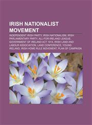 Irish Nationalist Movement Independent Irish Party, Irish nationalism, Irish Parliamentary Party, All-for-Ireland League,1157674119,9781157674115