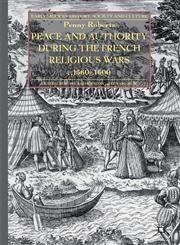 Peace And Authority During The French Religious Wars C.1560-1600,1137326743,9781137326744