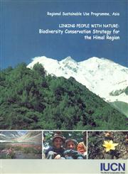 Linking People with Nature : Biodiversity Conservation Strategy for the Himal Region Proceedings of the Consultative Workshop held at Rajendrapur, Bangladesh 24-25 January 2000,9847460010,9789847460010