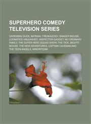 Superhero comedy television series Darkwing Duck, Batman, Freakazoid!, Danger Mouse, Loonatics Unleashed, Inspector Gadget, No Ordinary Family,1233141287,9781233141289