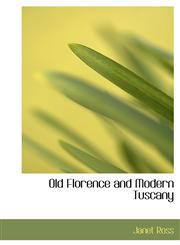 Old Florence and Modern Tuscany,1115619721,9781115619721