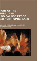 Transactions of the Architectural and Archaeological Society of Durham and Northumberland Volume 3,1154185532,9781154185539