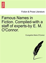 Famous Names in Fiction. Compiled-with a staff of experts-by E. M. O'Connor.,1241237239,9781241237233