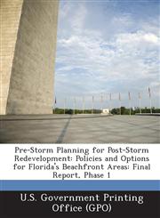 Pre-Storm Planning for Post-Storm Redevelopment Policies and Options for Florida's Beachfront Areas: Final Report, Phase 1,1289120935,9781289120931
