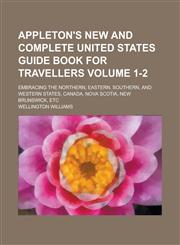 Appleton's New and Complete United States Guide Book for Travellers; Embracing the Northern, Eastern, Southern, and Western States, Canada, Nova Scoti,1151111996,9781151111999