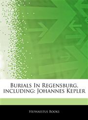Articles On Burials In Regensburg, including Johannes Kepler,1242796193,9781242796197