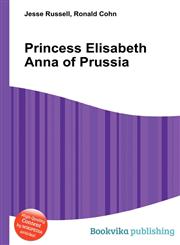 Princess Elisabeth Anna of Prussia,551256028X,9785512560280