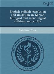 English syllable confusion and imitation in Korean bilingual and monolingual children and adults.,1249057256,9781249057253
