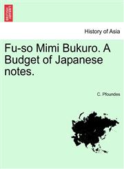 Fu-so Mimi Bukuro. A Budget of Japanese notes.,1241490589,9781241490584