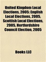 United Kingdom Local Elections, 2005 English Local Elections, 2005, Scottish Local Elections, 2005, Hertfordshire Council Election, 2005,1157995667,9781157995661