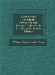 First Greek Grammar Accidence and Syntax, Volumes 1-2 - Primary Source Edition,1294765329,9781294765325