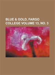Blue & gold, Fargo College Volume 13, no. 3,1234386917,9781234386917