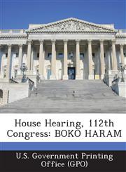 House Hearing, 112th Congress Boko Haram,1287303765,9781287303763