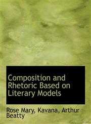 Composition and Rhetoric Based on Literary Models,1426478607,9781426478604