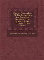 English Philosophers Of The Seventeenth And Eighteenth Centuries Locke, Berkeley, Hume - Primary Source Edition,1295707195,9781295707195