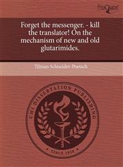 Forget the messenger. - kill the translator! On the mechanism of new and old glutarimides.,1243699612,9781243699619