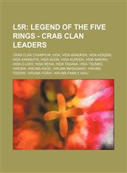 L5r Legend of the Five Rings - Crab Clan Leaders: Crab Clan Champion, Hida, Hida Banuken, Hida Kenzan, Hida Kinashita, Hida Kuon, Hida Kuroda, Hida Nakiro, Hida O-Ushi, Hida Reiha, Hida Tadaka, Hida Tsuneo, Hiruma, Hiruma Kage, Hiruma Masagaro, Hiruma To,1234777045,9781234777043