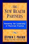 The New Health Partners Renewing the Leadership of Physician Practice,0787940240,9780787940249