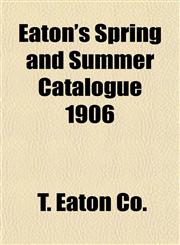 Eaton's Spring and Summer Catalogue 1906,1153343371,9781153343374
