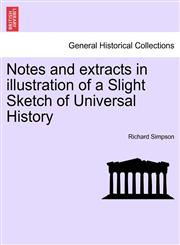 Notes and extracts in illustration of a Slight Sketch of Universal History,1241450234,9781241450236