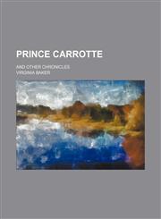 Prince Carrotte; and other chronicles,115140201X,9781151402011
