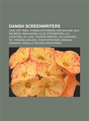 Danish screenwriters Lars von Trier, Thomas Vinterberg, Erik Balling, Nils Malmros, Anna Karina, Alice O'Fredericks, Lau Lauritzen, Jr.,1155526295,9781155526294
