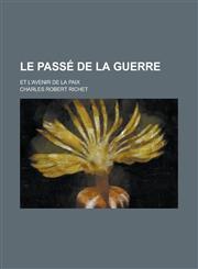 Le Passe de La Guerre; Et L'Avenir de La Paix,1236104943,9781236104946
