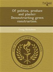 Of politics, produce and plaster Deconstructing green construction.,124895887X,9781248958872