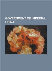 Government of Imperial China Censorate, Chancellor (China), Da Liang Zao, Deliberative Council of Princes and Ministers, Government of the Han Dyna,1230765956,9781230765952