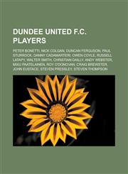Dundee United F.C. Players Peter Bonetti, Nick Colgan, Duncan Ferguson, Paul Sturrock, Danny Cadamarteri, Owen Coyle, Russell Latapy,1153590700,9781153590709