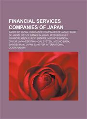 Financial services companies of Japan Banks of Japan, Insurance companies of Japan, Bank of Japan, List of banks in Japan,1157095976,9781157095972