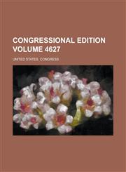 Congressional Edition Volume 4627,1234133377,9781234133375