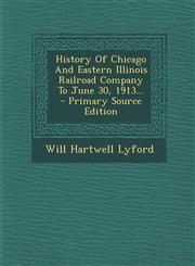 History of Chicago and Eastern Illinois Railroad Company to June 30, 1913... - Primary Source Edition,1293478644,9781293478646
