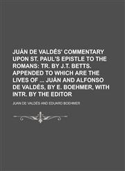 Juan de Valdes' Commentary Upon St. Paul's Epistle to the Romans,1234278472,9781234278472