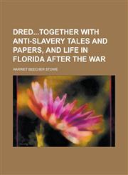 Dredtogether with Anti-slavery tales and papers, and Life in Florida after the war,1236746775,9781236746771