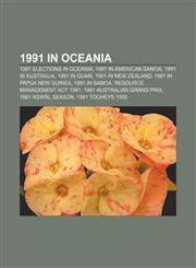 1991 in Oceania 1991 elections in Oceania, 1991 in American Samoa, 1991 in Australia, 1991 in Guam, 1991 in New Zealand,1158097069,9781158097067