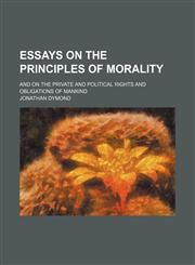 Essays on the principles of morality; and on the private and political rights and obligations of mankind,1459048474,9781459048478