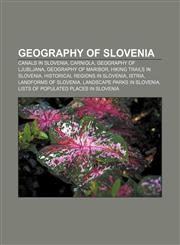 Geography of Slovenia Canals in Slovenia, Carniola, Geography of Ljubljana, Geography of Maribor, Hiking trails in Slovenia,1156482496,9781156482490