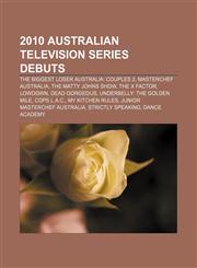 2010 Australian television series debuts The Biggest Loser Australia: Couples 2, MasterChef Australia, The Matty Johns Show, The X Factor,1155891910,9781155891910